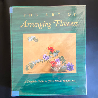 The Art of Arranging Flowers : a Complete Guide to Japanese Ikebana